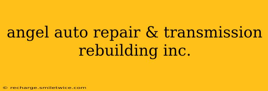 angel auto repair & transmission rebuilding inc.