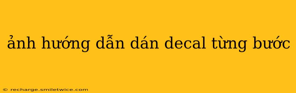 ảnh hướng dẫn dán decal từng bước