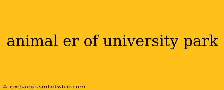 animal er of university park