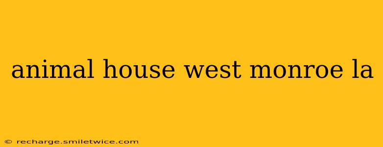 animal house west monroe la