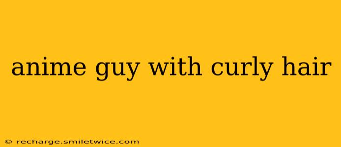 anime guy with curly hair