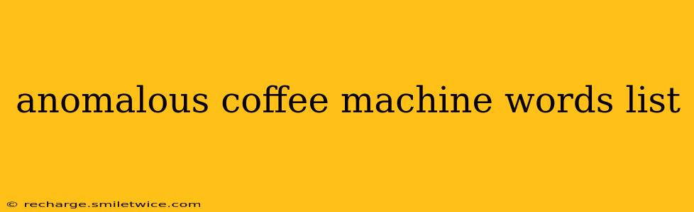 anomalous coffee machine words list