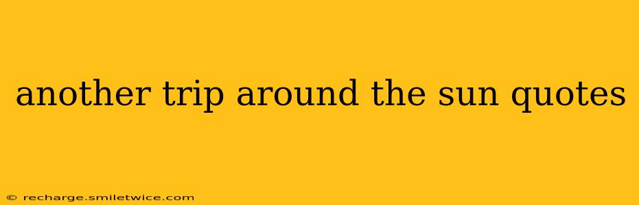 another trip around the sun quotes