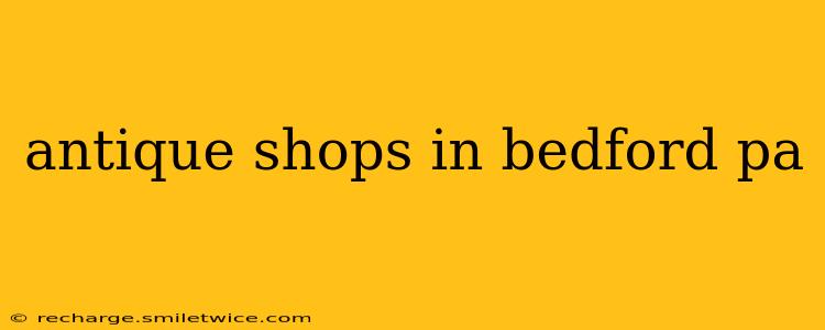 antique shops in bedford pa