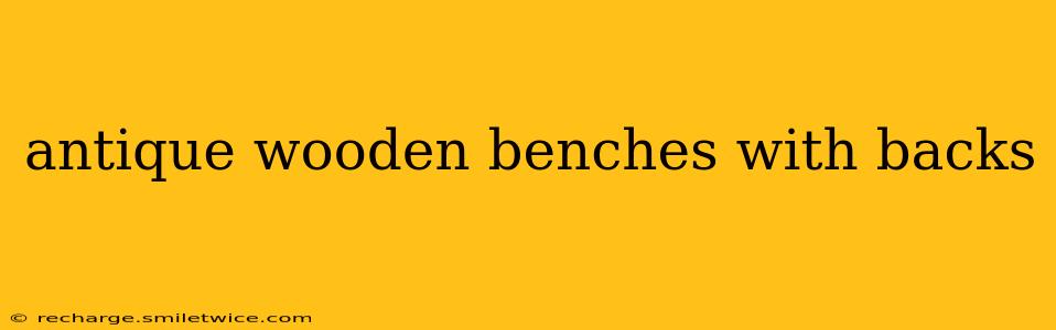 antique wooden benches with backs