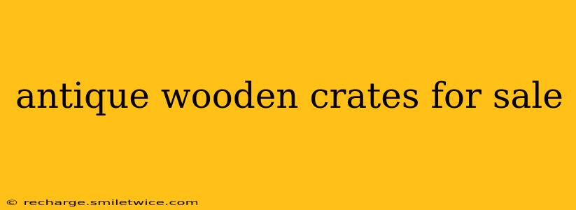 antique wooden crates for sale