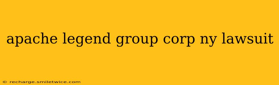 apache legend group corp ny lawsuit