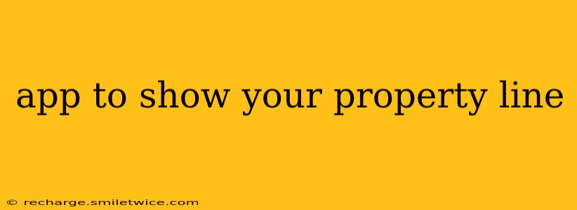 app to show your property line