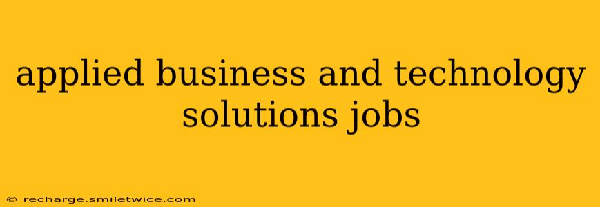 applied business and technology solutions jobs