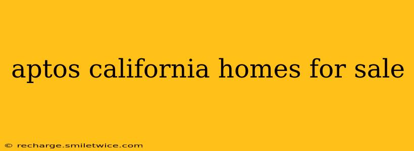aptos california homes for sale