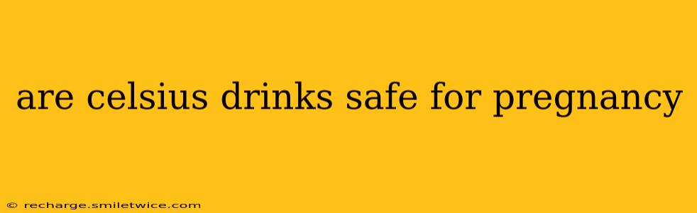 are celsius drinks safe for pregnancy
