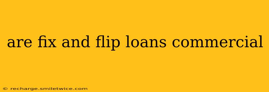are fix and flip loans commercial
