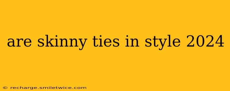 are skinny ties in style 2024