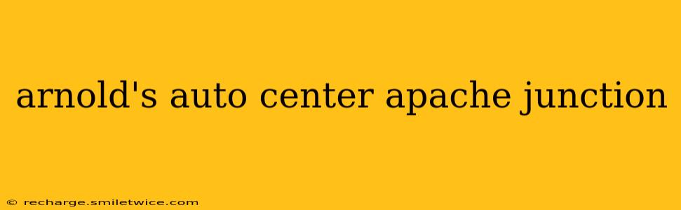 arnold's auto center apache junction
