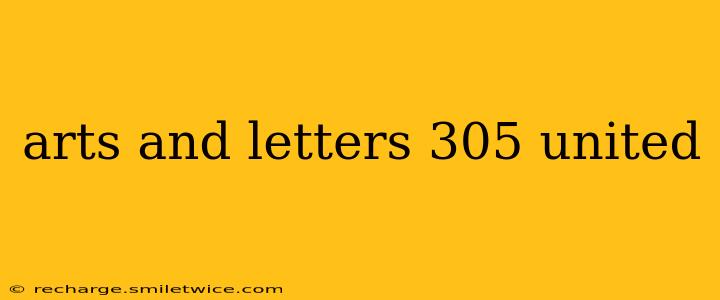 arts and letters 305 united
