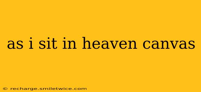 as i sit in heaven canvas