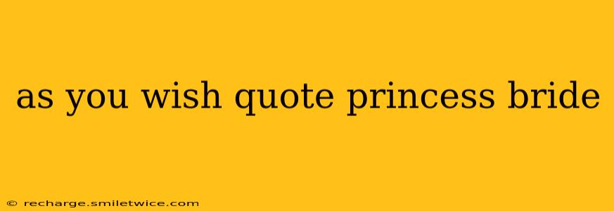 as you wish quote princess bride