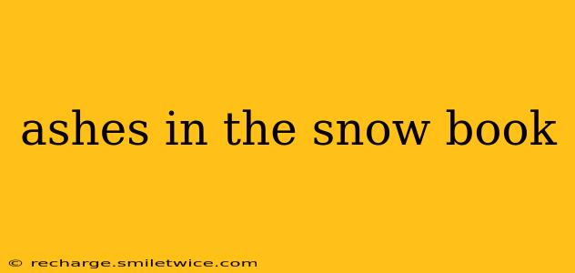 ashes in the snow book