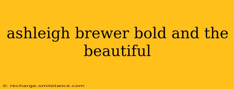 ashleigh brewer bold and the beautiful
