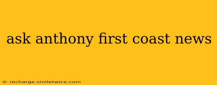 ask anthony first coast news