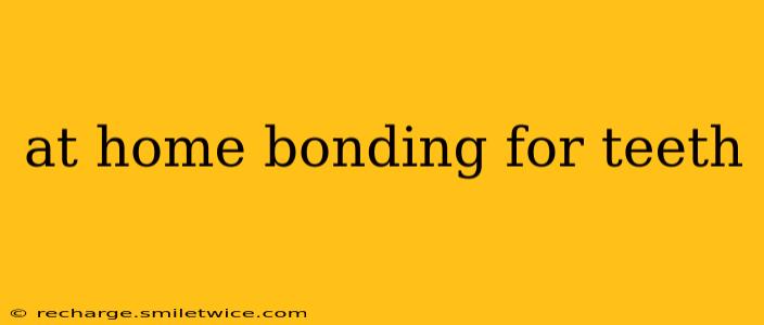 at home bonding for teeth