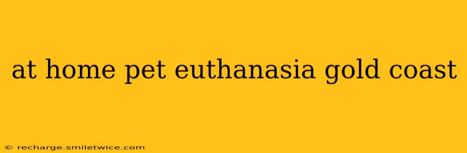 at home pet euthanasia gold coast