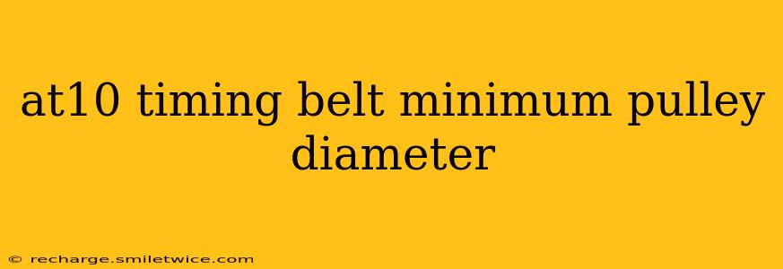 at10 timing belt minimum pulley diameter