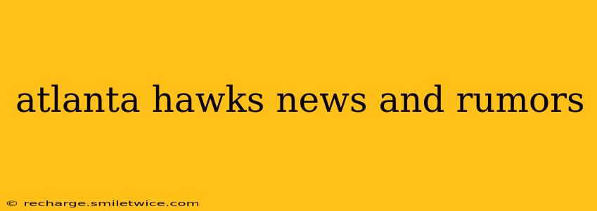 atlanta hawks news and rumors