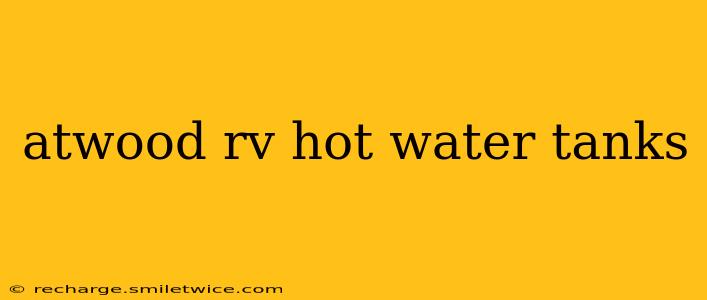 atwood rv hot water tanks