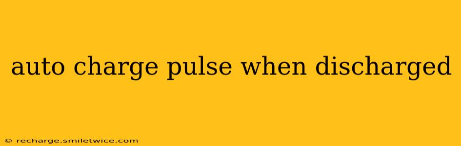 auto charge pulse when discharged