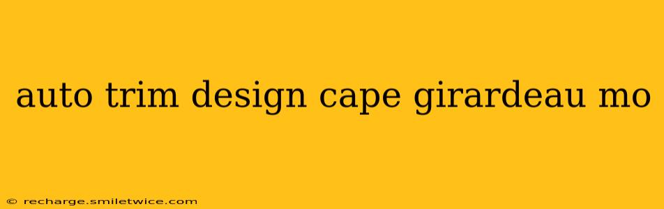 auto trim design cape girardeau mo