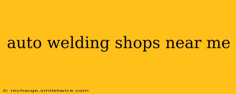 auto welding shops near me
