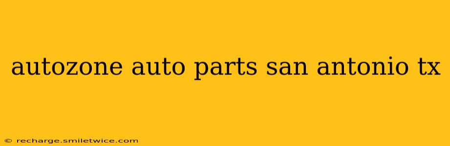autozone auto parts san antonio tx