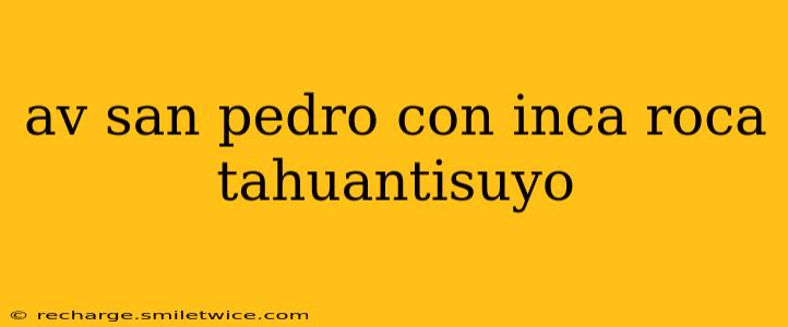 av san pedro con inca roca tahuantisuyo
