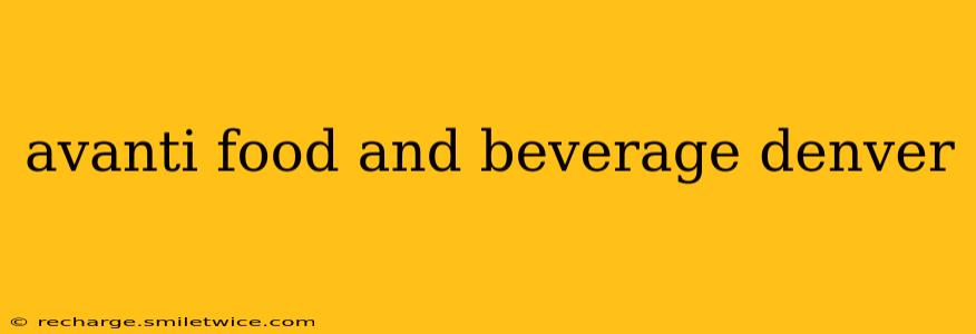 avanti food and beverage denver