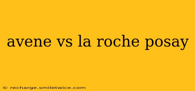 avene vs la roche posay