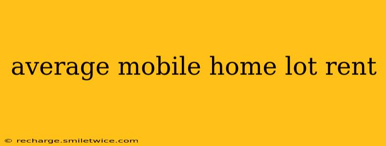 average mobile home lot rent