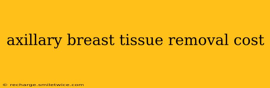 axillary breast tissue removal cost