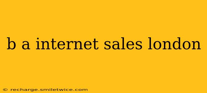 b a internet sales london