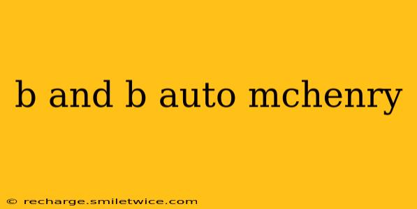 b and b auto mchenry