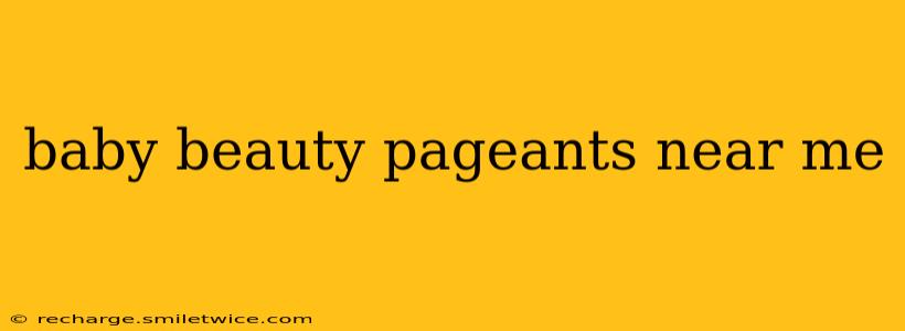 baby beauty pageants near me