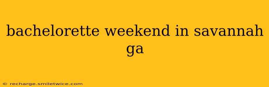 bachelorette weekend in savannah ga