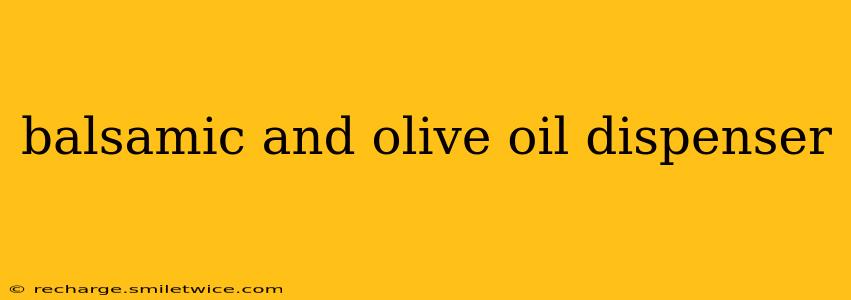 balsamic and olive oil dispenser