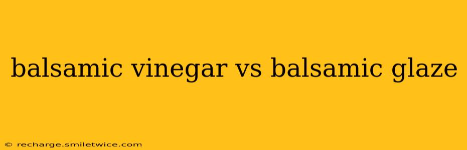 balsamic vinegar vs balsamic glaze