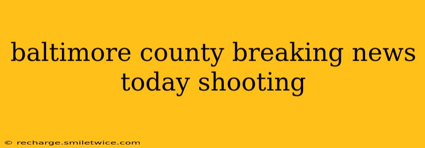 baltimore county breaking news today shooting