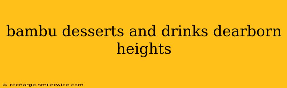 bambu desserts and drinks dearborn heights