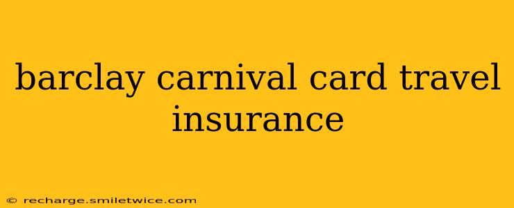 barclay carnival card travel insurance