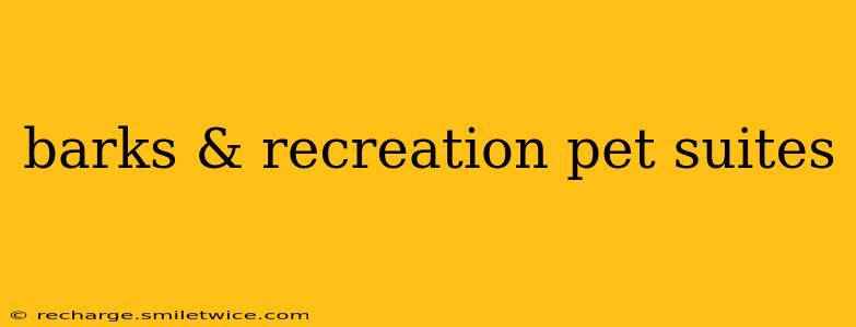 barks & recreation pet suites