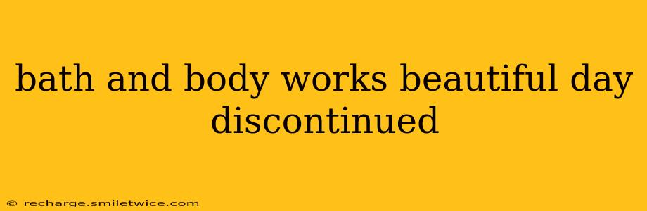 bath and body works beautiful day discontinued
