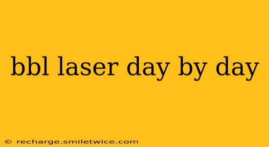 bbl laser day by day